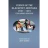 Census of the Blackfeet, Montana, 1897-1901 Expanded Edition