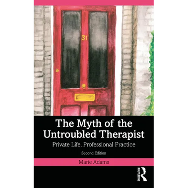 The Myth of the Untroubled Therapist: Private Life, Professional Practice