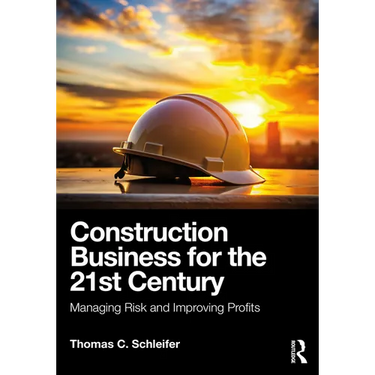 Construction Business for the 21st Century: Managing Risk and Improving Profits
