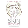 Stop Skin Picking: How to Break the Habit of Skin Picking and Effectively Cure Dermatillomania