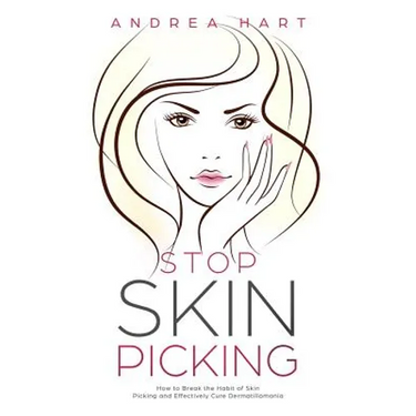 Stop Skin Picking: How to Break the Habit of Skin Picking and Effectively Cure Dermatillomania