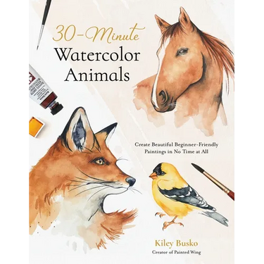 30-Minute Watercolor Animals: Create Beautiful Beginner-Friendly Paintings in No Time at All