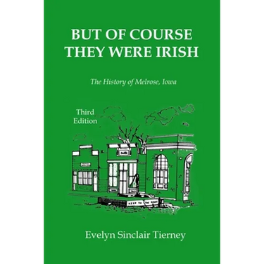But of Course They Were Irish: The History of Melrose, Iowa