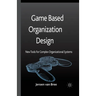 Game Based Organization Design: New Tools for Complex Organizational Systems