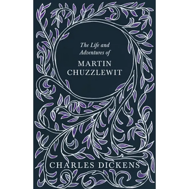 The Life and Adventures of Martin Chuzzlewit: With Appreciations and Criticisms By G. K. Chesterton