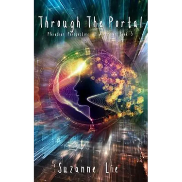 Through The Portal - Pleiadian Perspective on Ascension Book 5