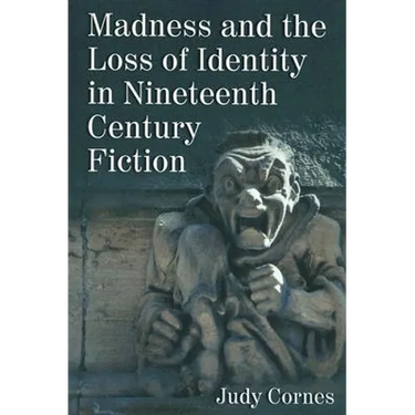 Madness and the Loss of Identity in Nineteenth Century Fiction
