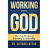 Working With God: The Ten Modes of Elevated Leadership