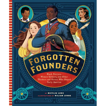 Forgotten Founders: Black Patriots, Women Soldiers, and Other Thinkers and Heroes Who Shaped Early America
