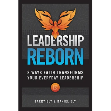 Leadership Reborn: 8 Ways Faith Transforms Your Everyday Leadership