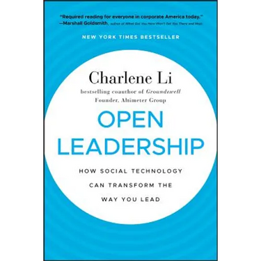 Open Leadership: How Social Technology Can Transform the Way You Lead