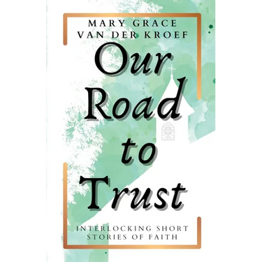 Our Road to Trust: Interlocking Short Stories of Faith
