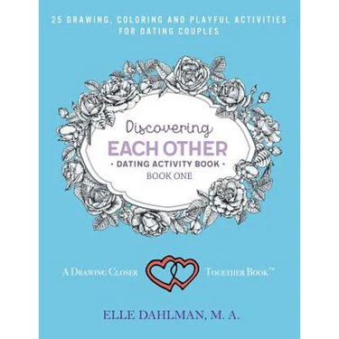 Discovering Each Other Dating Activity Book - Book One: 25 Drawing, Coloring and Game Activities For Dating Couples
