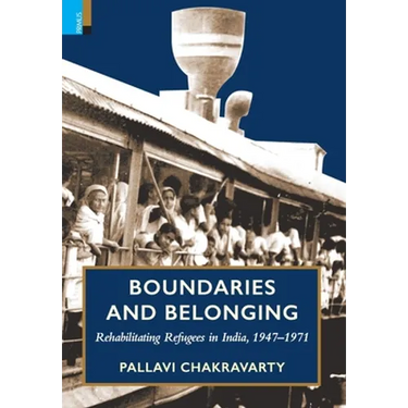 Boundaries and Belonging: Rehabilitating Refugees in India, 1947-1971