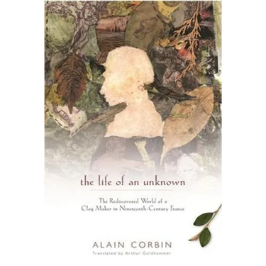The Life of an Unknown: The Rediscovered World of a Clog Maker in Nineteenth-Century France