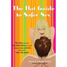 The Hot Guide to Safer Sex: The Ideas You Want, the Information You Need to Keep It Sexy and Safe When You're Doin the Deed