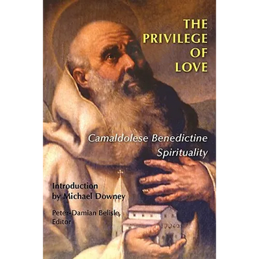 The Privilege of Love: Camaldolese Benedictine Spirituality