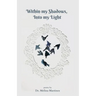Within my Shadows, Into my Light