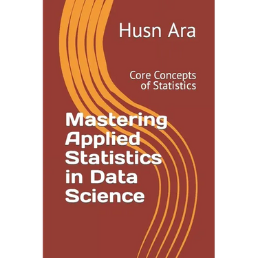 Mastering Applied Statistics in Data Science: Core Concepts of Statistics