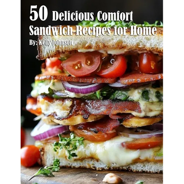 50 Delicious Comfort Sandwich Recipes for Home