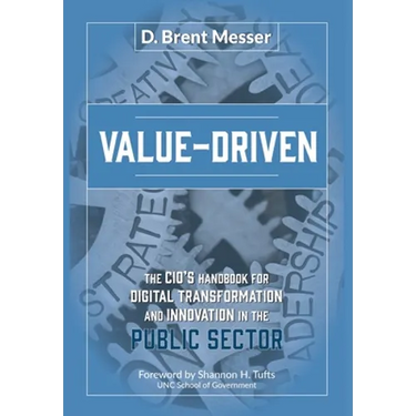 Value-Driven: The CIOs Handbook for Digital Transformation and Innovation in the Public Sector