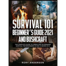 Survival 101 Beginner's Guide 2021 AND Bushcraft: The Complete Guide To Urban And Wilderness Survival For Beginners in 2021 (2 Books In 1)