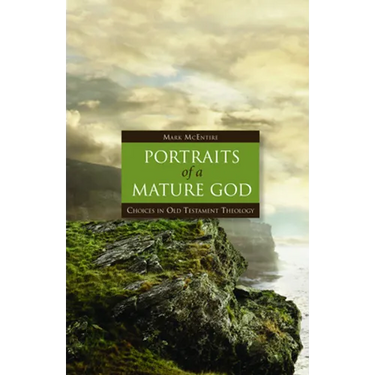 Portraits of a Mature God: Choices in Old Testament Theology