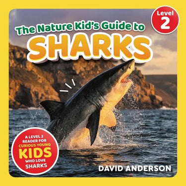 The Nature Kid's Guide to Sharks: A Level 2 Reader for Curious Young Kids Who Love Sharks!