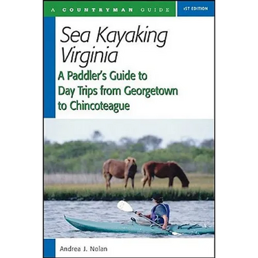 Sea Kayaking Virginia: A Paddler's Guide to Day Trips from Georgetown to Chincoteague