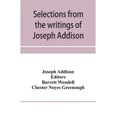 Selections from the writings of Joseph Addison