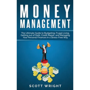 Money Management: The Ultimate Guide to Budgeting, Frugal Living, Getting out of Debt, Credit Repair, and Managing Your Personal Finance