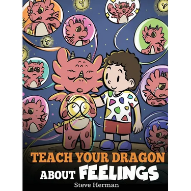 Teach Your Dragon About Feelings: A Story About Emotions and Feelings