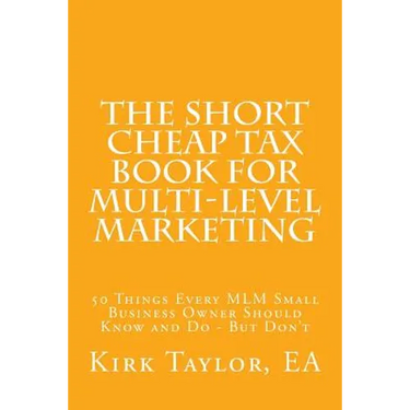The Short Cheap Tax Book for Multi Level Marketing: 50 Things Every MLM Small Business Owner Should Know and Do - But Don't