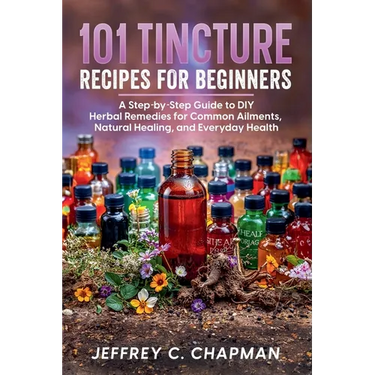 101 Tincture Recipes for Beginners