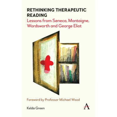 Rethinking Therapeutic Reading: Lessons from Seneca, Montaigne, Wordsworth and George Eliot
