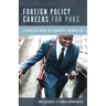 Foreign Policy Careers for PhDs: A Practical Guide to a World of Possibilities