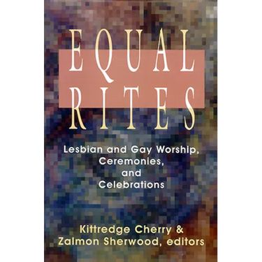 Equal Rites: Lesbian and Gay Worship, Ceremonies, and Celebrations