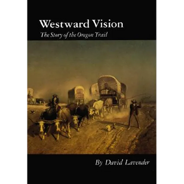 Westward Vision: The Story of the Oregon Trail