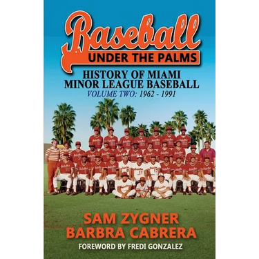 Baseball Under the Palms II: The History of Miami Minor League Baseball - 1962 - 1991