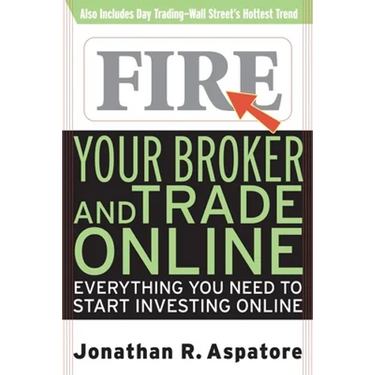 Fire Your Broker and Trade Online: Everything You Need to Start Investing Online