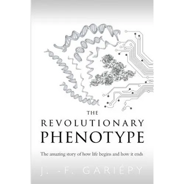 The Revolutionary Phenotype: The amazing story of how life begins and how it ends