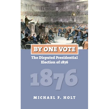 By One Vote: The Disputed Presidential Election of 1876