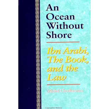 An Ocean Without Shore: Ibn Arabi, the Book, and the Law