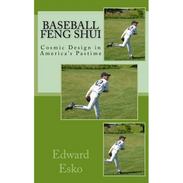 Baseball Feng Shui: Cosmic Design in America's Pastime