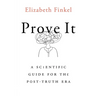 Prove It: A Scientific Guide for the Post-Truth Era