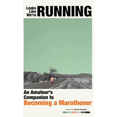 Looks Like We're Running: An Amateur's Companion to Becoming a Marathoner
