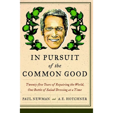 In Pursuit of the Common Good: Twenty-Five Years of Improving the World, One Bottle of Salad Dressing at a Time