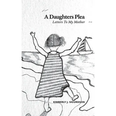 A Daughter's Plea: Letters To My Mother