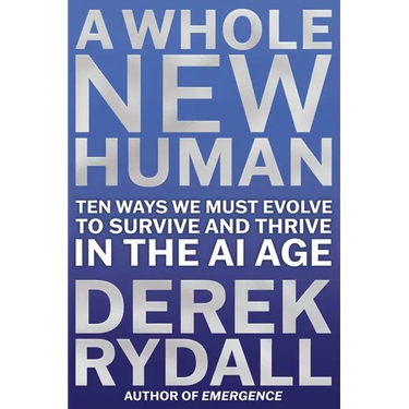 A Whole New Human: Ten Ways We Must Evolve to Survive and Thrive in the AI Age