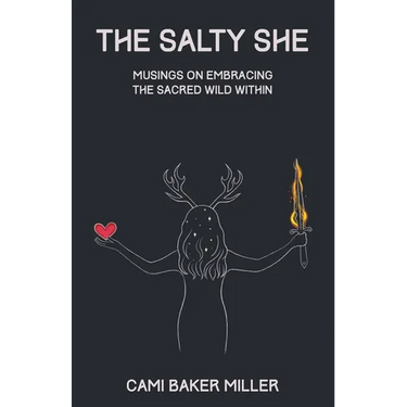 The Salty She: Musings on Embracing the Sacred Wild Within